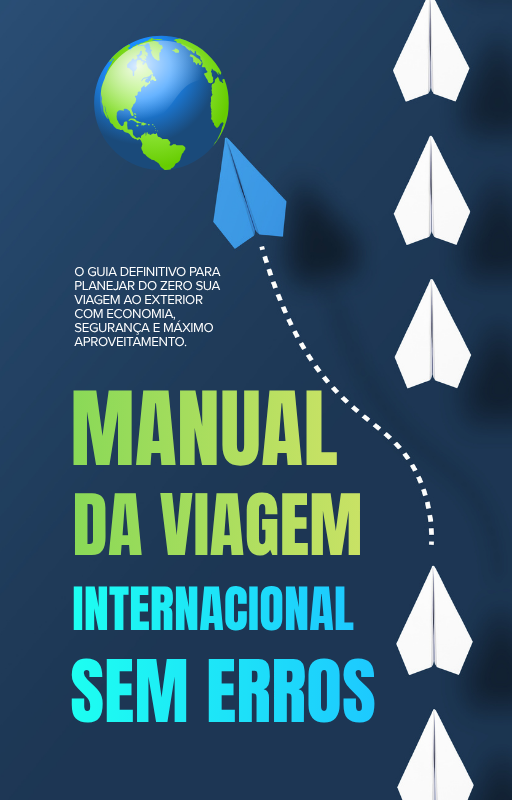 Manual da Viagem Internacional sem Erros é seu guia prático para não errar na hora de planejar sua viagem para o exterior.